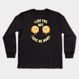 I like you, but. I love me more! Kids Long Sleeve T-Shirt